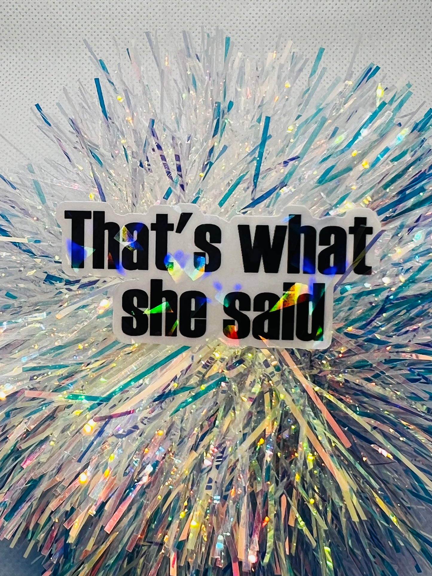 That's what she said. The Office, Michael Scott quote.