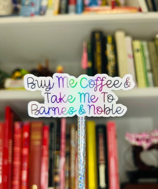 Buy Me Coffee and Take Me to Barnes And Noble Sticker