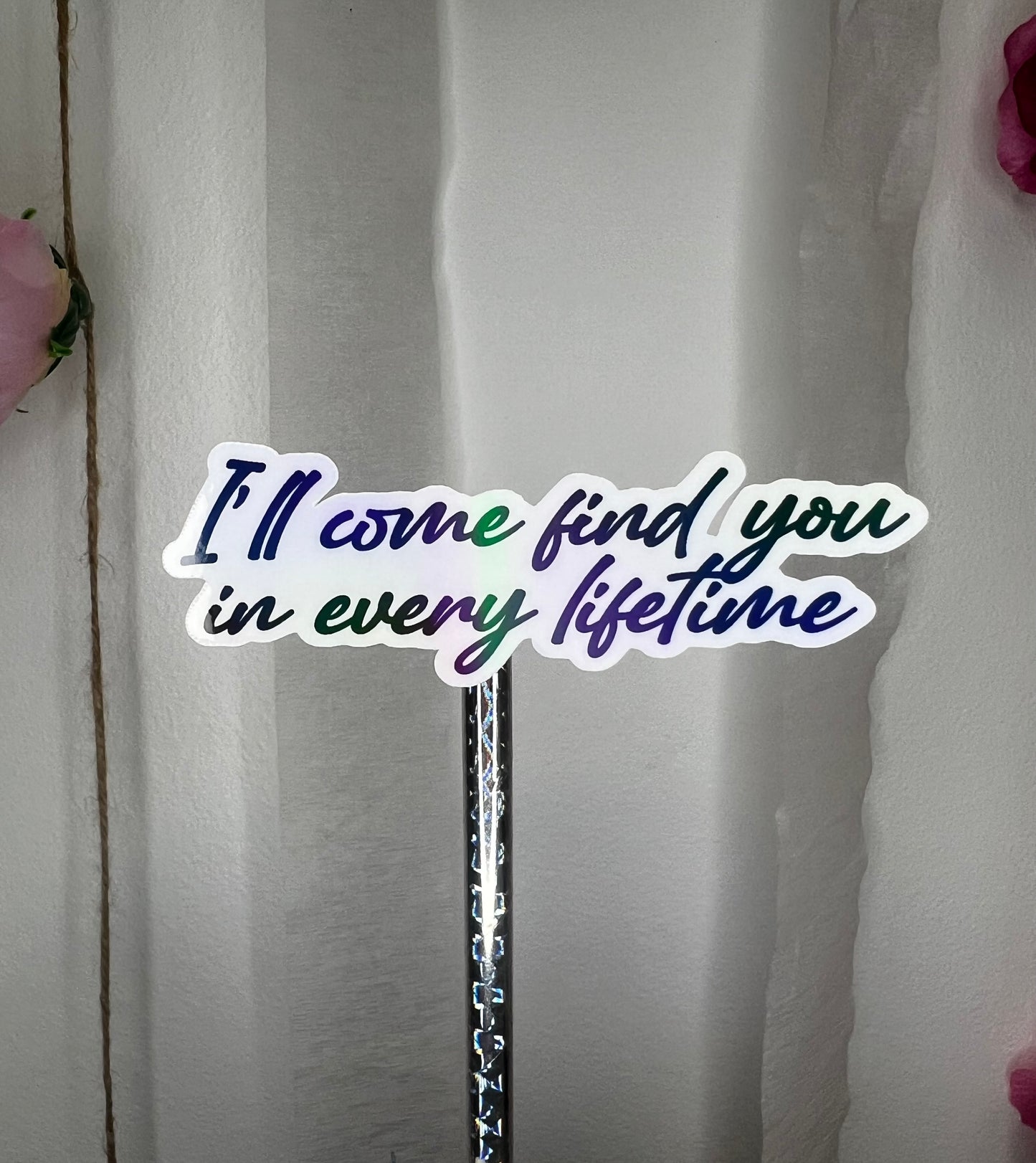 Restocked!-Ill come find you in every lifetime, holographic sticker